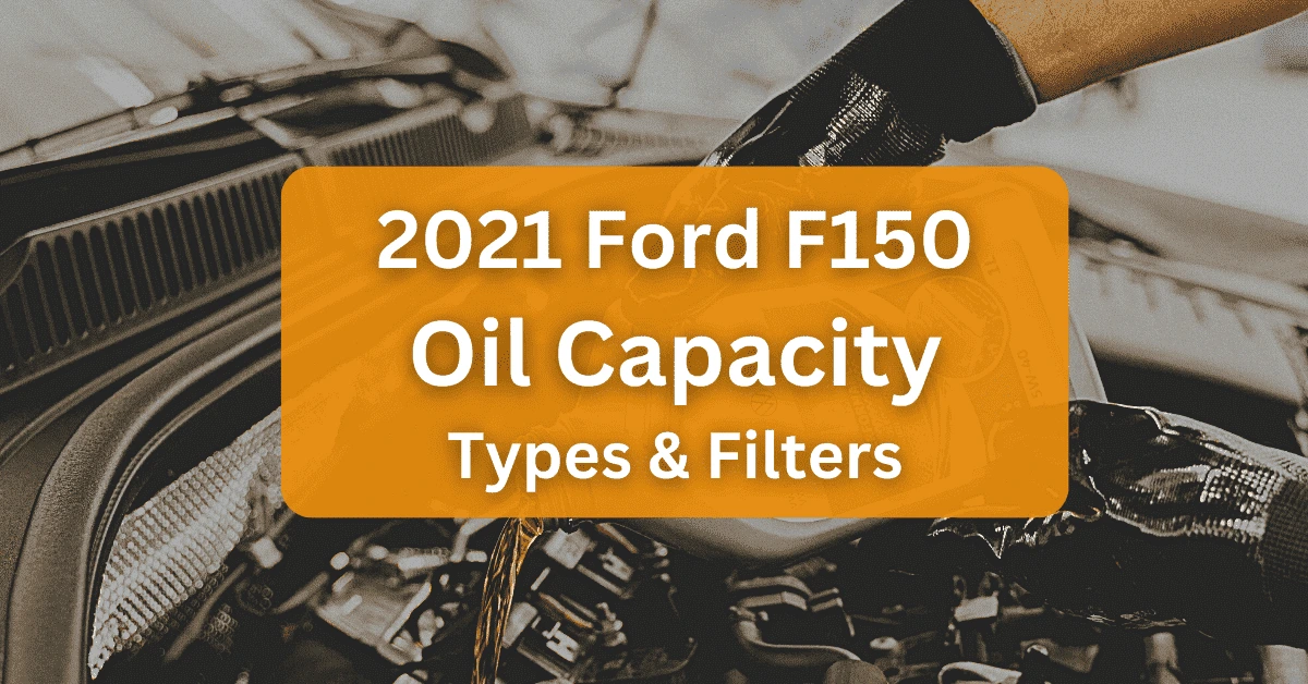 2021 Ford F150 Oil Type and Capacity (All Engines)