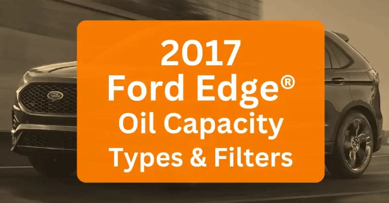 2017 Ford Edge Oil Type and Capacity (2.0L, 2.7L & 3.5L)