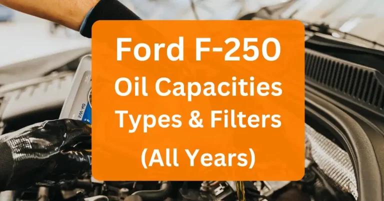 Ford F250 Oil Types and Capacities (1996-2023) – All Years