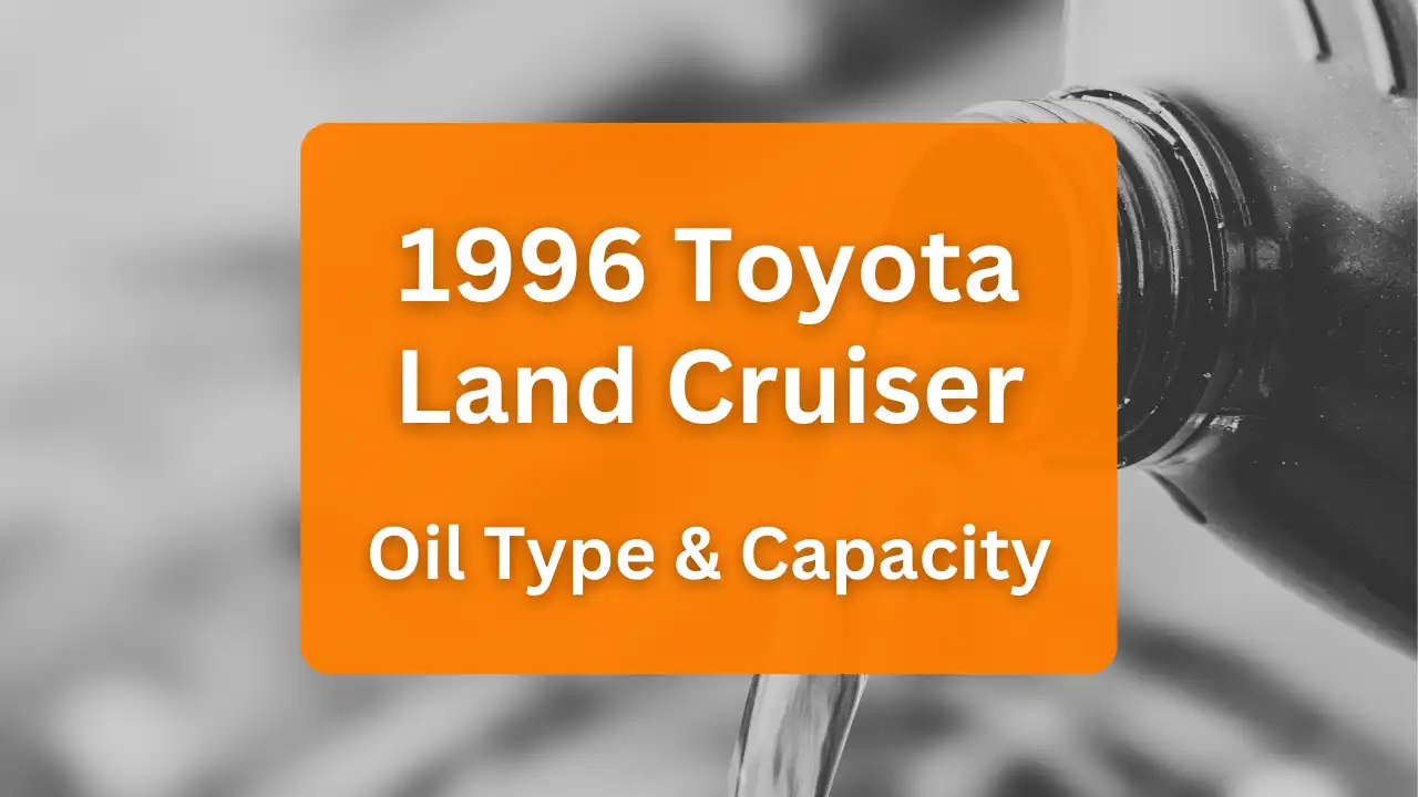 1996 Toyota Land Cruiser Oil Type and Capacity (4.5L L6 Engine)