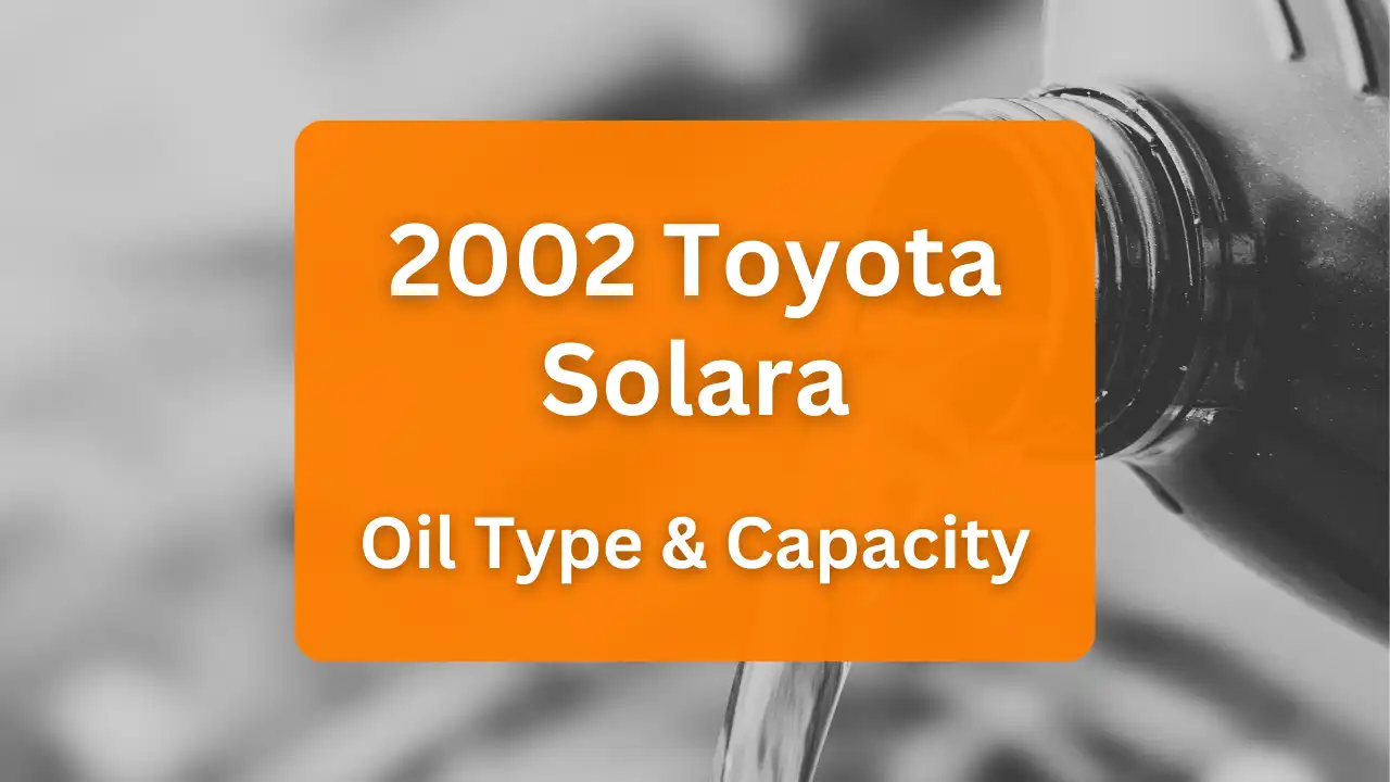 2002 Toyota Solara Oil Guide, Capacities & Types for Engines 2.4L L4 Gas and 3.0L V6 Gas.