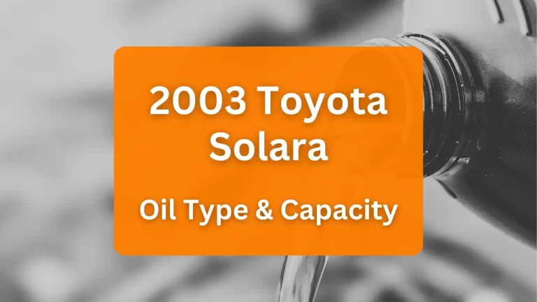 2003 Toyota Solara Oil Guide, Capacities & Types for Engines 2.4L L4 Gas and 3.0L V6 Gas.
