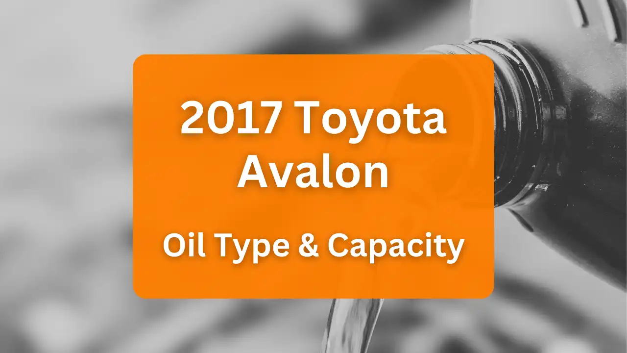 2017 Toyota Avalon Oil Guide, Capacities & Types for Engines 2.5L L4 Electric/Gas and 3.5L V6 Gas.
