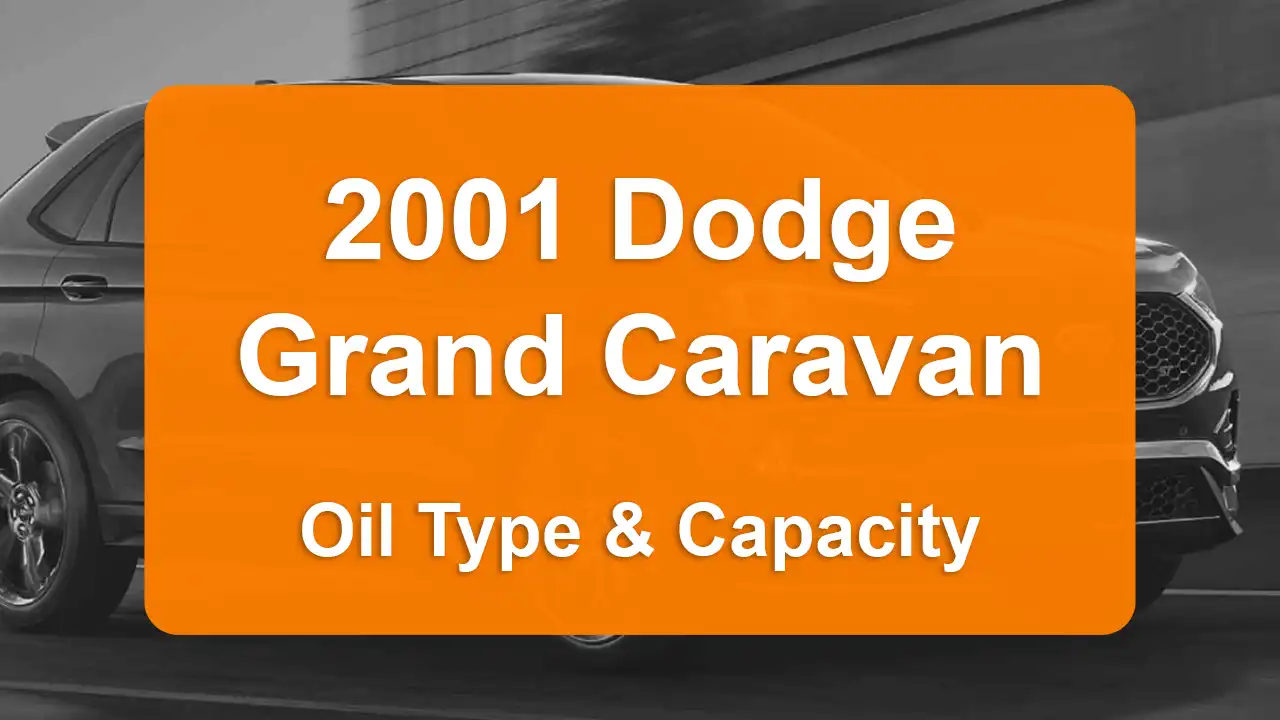 2001 Dodge Grand Caravan Oil Guide - Capacities & Types for Engines 3.3L V6 Flex, 3.3L V6 Gas and 3.8L V6 Gas with Oil Capacity: 5 quarts & 5 quarts Oil Types: SAE 5W-30 & SAE 5W-30 - Oil Filters: & Mopar 05281090AB.