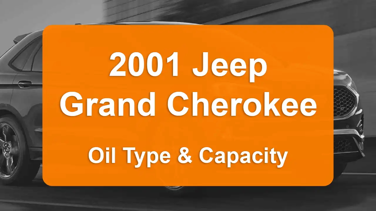 2001 Jeep Grand Cherokee Oil Guide - Capacities & Types for Engines 4.0L L6 Gas and 4.7L V8 Gas with Oil Capacity: 6 quarts & 6 quarts Oil Types: SAE 5W-30 & SAE 5W-30 - Oil Filters: & Mopar 05281090AB.
