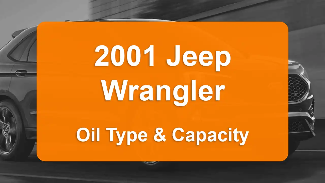 2001 Jeep Wrangler Oil Guide - Capacities & Types for Engines 2.5L L4 Gas and 4.0L L6 Gas with Oil Capacity: 4 quarts & 6 quarts Oil Types: SAE 5W-30 & SAE 5W-30 - Oil Filters: & Mopar 05281090AB.