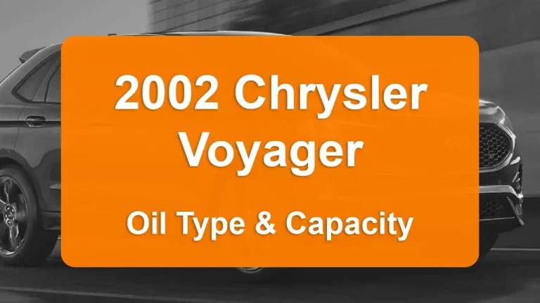 2002 Chrysler Voyager Oil Guide - Capacities & Types for Engines 3.3L V6 Flex, 3.3L V6 Gas and 2.4L L4 Gas with Oil Capacity: 4.2 quarts & 5 quarts Oil Types: SAE 5W-30 & SAE 5W-30 - Oil Filters: & Mopar 05281090AB.