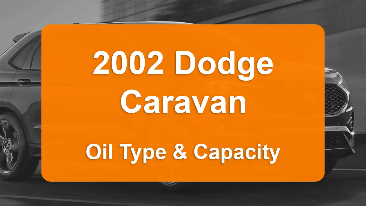 2002 Dodge Caravan Oil Guide - Capacities & Types for Engines 2.4L L4 Gas and 3.3L V6 Flex, 3.3L V6 Gas with Oil Capacity: 5 quarts & 5 quarts Oil Types: SAE 5W-30 & SAE 5W-30 - Oil Filters: & Mopar 05281090AB.