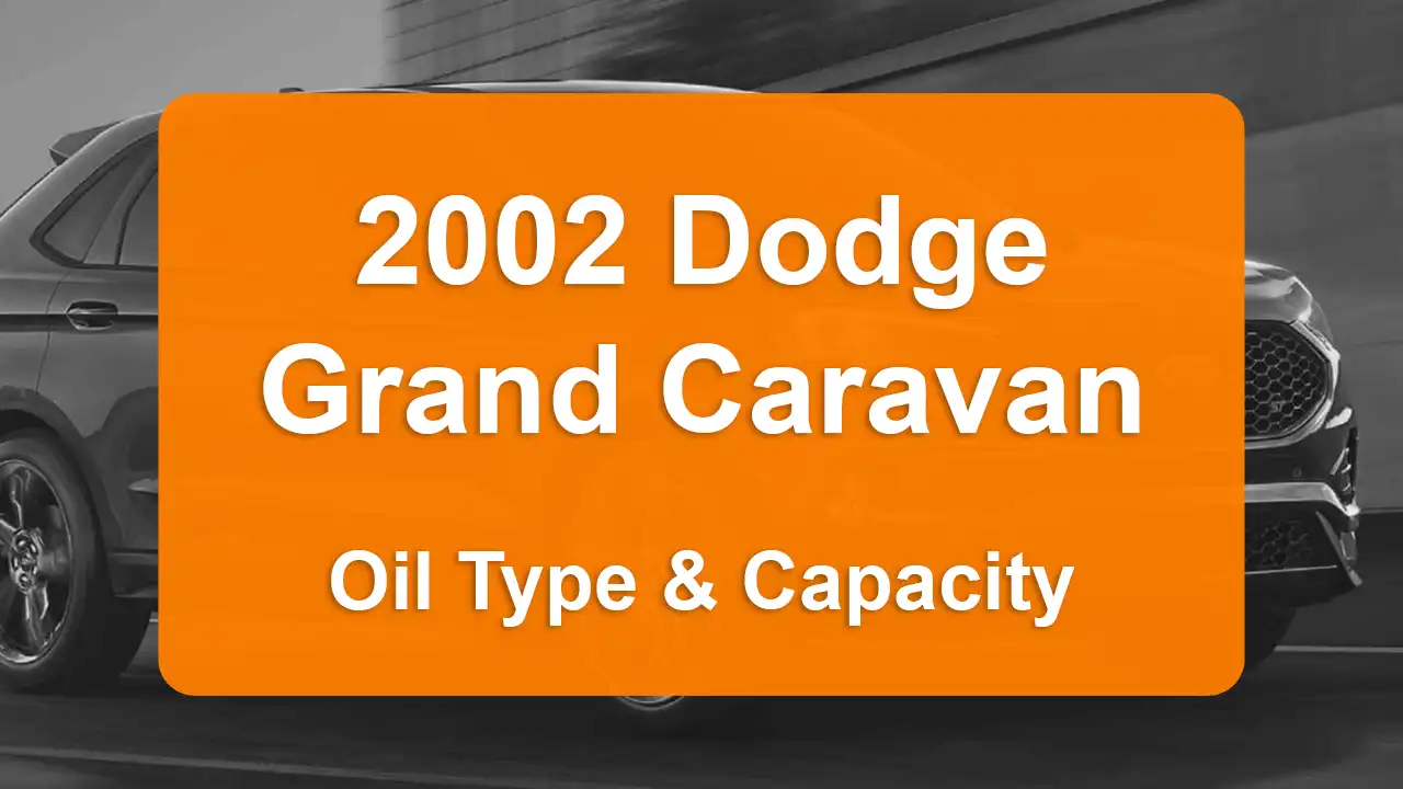 2002 Dodge Grand Caravan Oil Guide - Capacities & Types for Engines 3.3L V6 Flex, 3.3L V6 Gas and 3.8L V6 Gas with Oil Capacity: 5 quarts & 5 quarts Oil Types: SAE 5W-30 & SAE 5W-30 - Oil Filters: & Mopar 05281090AB.