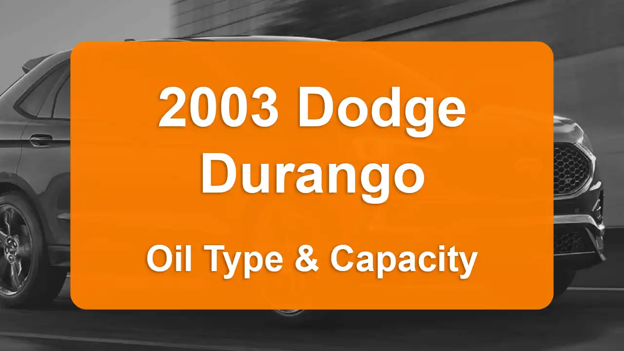 2003 Dodge Durango Oil Guide - Capacities & Types for Engines 4.7L V8 Gas and 5.9L V8 Gas with Oil Capacity: 6 quarts & 5 quarts Oil Types: SAE 5W-30 & SAE 10W-30 - Oil Filters: & Mopar 05281090AB.