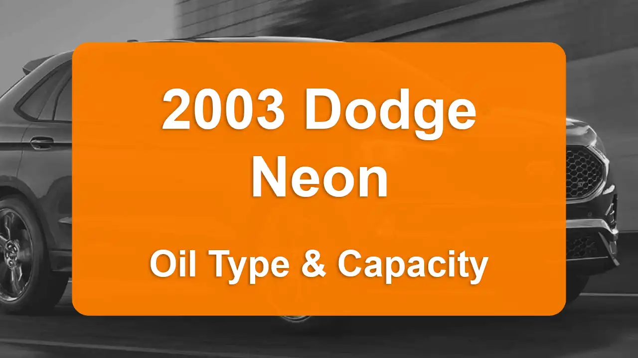 2003 Dodge Neon Oil Guide - Capacities & Types for Engines 2.4L L4 Gas and 2.0L L4 Gas with Oil Capacity: 5 quarts & 4.5 quarts Oil Types: SAE 5W-30 & SAE 5W-30 - Oil Filters: & Mopar 04781452BB.