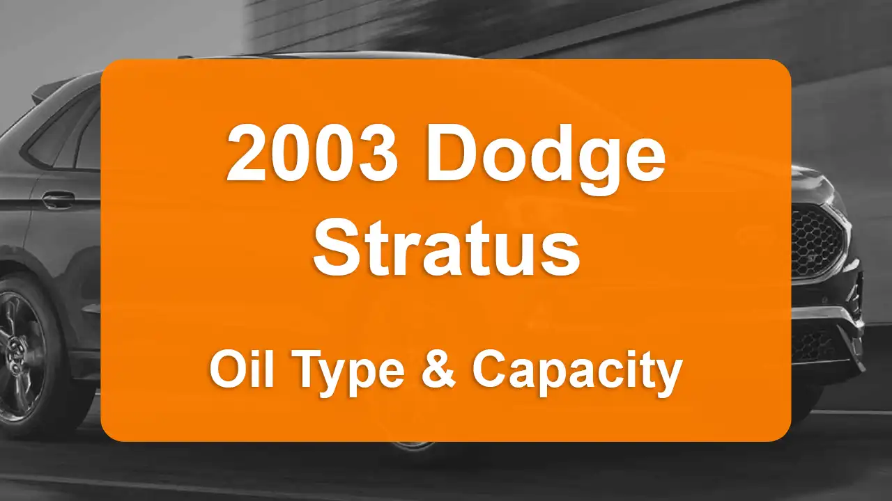 2003 Dodge Stratus Oil Guide - Capacities & Types for Engines 2.4L L4 Gas and 2.7L V6 Gas with Oil Capacity: 5 quarts & 5 quarts Oil Types: SAE 10W-30 & SAE 5W-30 - Oil Filters: & Mopar 05281090AB.