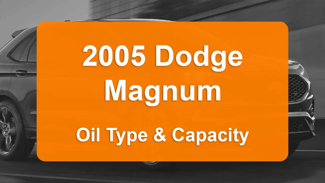 Discover the 2005 Dodge Magnum Oil Types and Capacities. Engine Oil, Types, and filters for 2005 Dodge Magnum 3.5L V6, 3.5L V6 and 5.7L V8 engines.