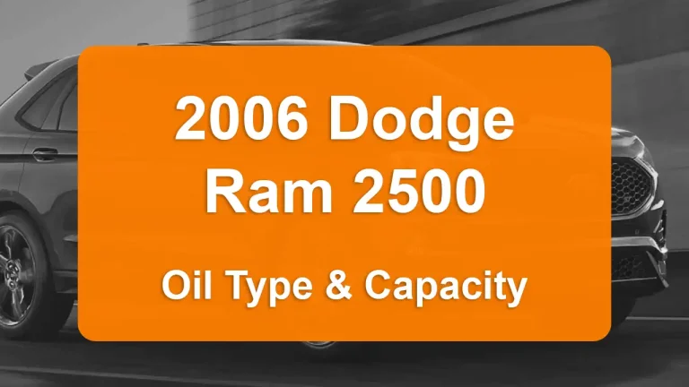 2006 Dodge Ram 2500 Oil Guide - Capacities & Types for Engines 5.9L L6 Diesel and 5.7L V8 Gas with Oil Capacity: 12 quarts & 7 quarts Oil Types: SAE 5W-40 & SAE 5W-20 - Oil Filters: & Mopar 05281090AB.