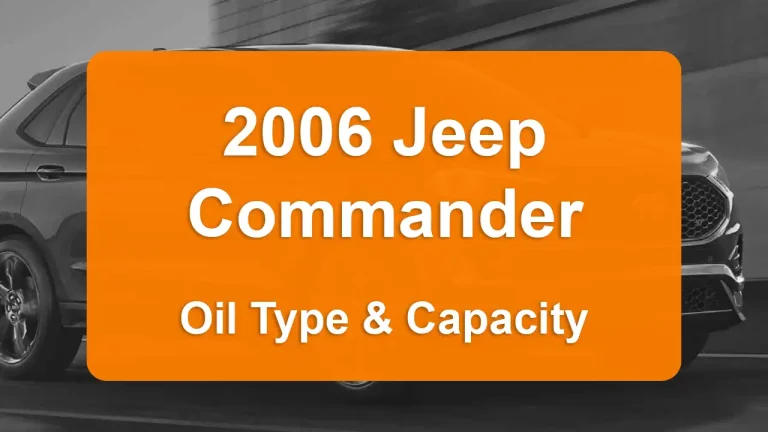 Discover the 2006 Jeep Commander Oil Types and Capacities. Engine Oil, Types, and filters for 2006 Jeep Commander 4.7L V8, 4.7L V8 and 5.7L V8 engines.