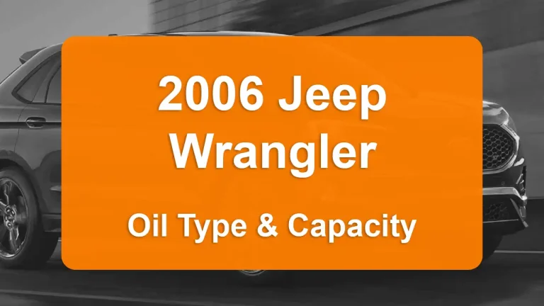 2006 Jeep Wrangler Oil Guide - Capacities & Types for Engines 2.4L L4 Gas and 4.0L L6 Gas with Oil Capacity: 4 quarts & 6 quarts Oil Types: SAE 5W-30 & SAE 5W-30 - Oil Filters: & Mopar 05281090AB.