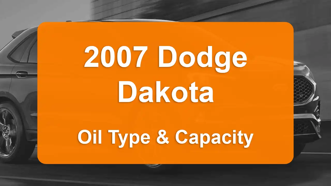 2007 Dodge Dakota Oil Guide - Capacities & Types for Engines 3.7L V6 Gas and 4.7L V8 Gas with Oil Capacity: 5 quarts & 6 quarts Oil Types: SAE 5W-20 & SAE 5W-20 - Oil Filters: & Mopar 05281090AB.