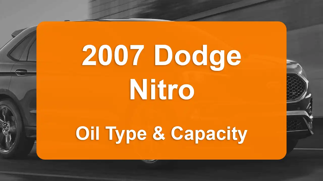 2007 Dodge Nitro Oil Guide - Capacities & Types for Engines 3.7L V6 Gas and 4.0L V6 Gas with Oil Capacity: 5 quarts & 6 quarts Oil Types: SAE 5W-20 & SAE 10W-30 - Oil Filters: & Mopar 05281090AB.