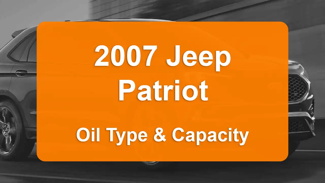 2007 Jeep Patriot Oil Guide - Capacities & Types for Engines 2.0L L4 Gas and 2.4L L4 Gas with Oil Capacity: 4.5 quarts & 4.5 quarts Oil Types: SAE 5W-20 & SAE 5W-20 - Oil Filters: & Mopar 4892339AA.