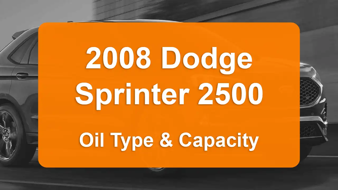 2008 Dodge Sprinter 2500 Oil Guide - Capacities & Types for Engines 3.0L V6 Diesel and 3.5L V6 Gas with Oil Capacity: 13.2 quarts & 10 quarts Oil Types: SAE 5W-30 & SAE 5W-30 - Oil Filters: & Mopar 5102905AB.