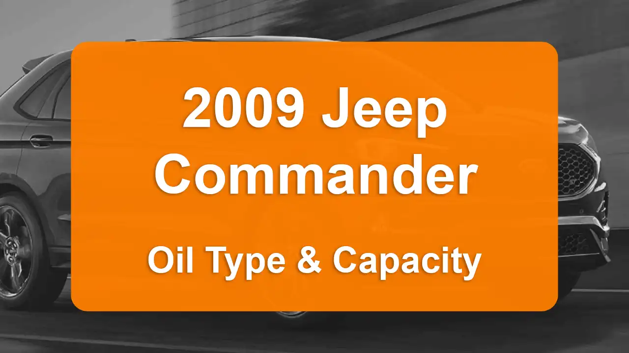 Discover the 2009 Jeep Commander Oil Types and Capacities. Engine Oil, Types, and filters for 2009 Jeep Commander 4.7L V8, 4.7L V8 and 5.7L V8 engines.