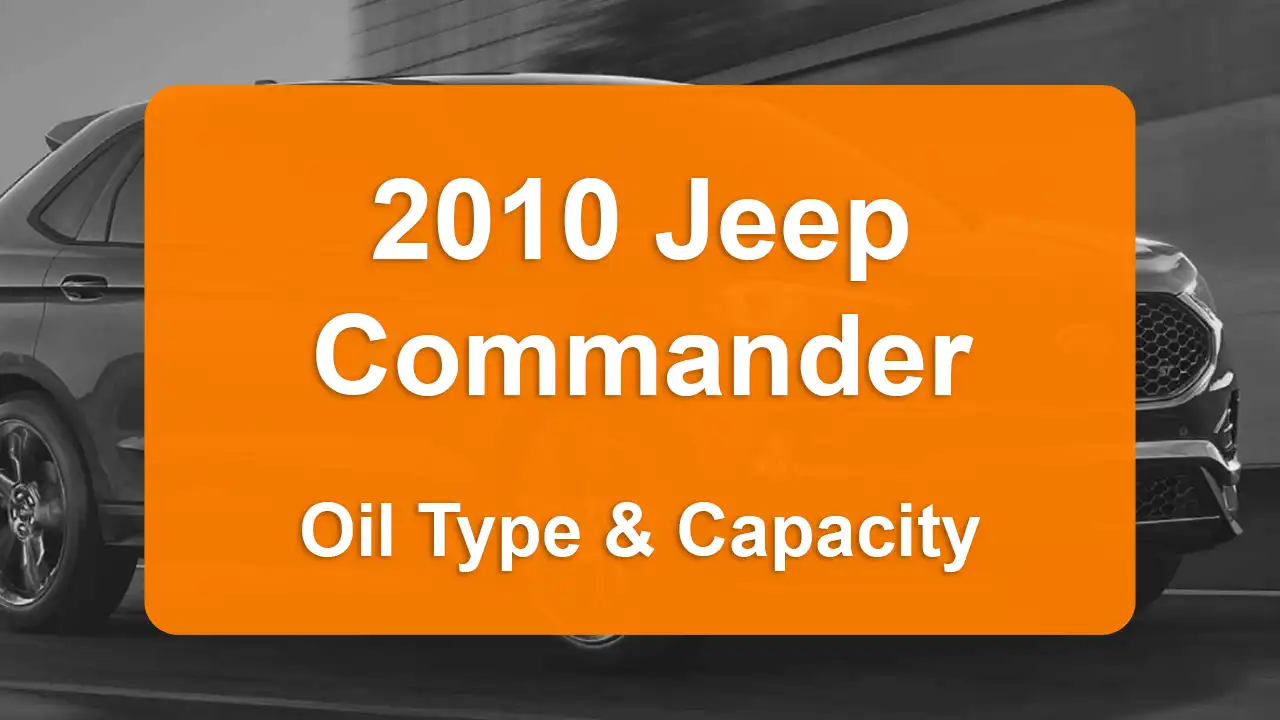 2010 Jeep Commander Oil Guide - Capacities & Types for Engines 3.7L V6 Gas and 5.7L V8 Gas with Oil Capacity: 5 quarts & 7 quarts Oil Types: SAE 5W-20 & SAE 5W-20 - Oil Filters: & Mopar 4884899AC.