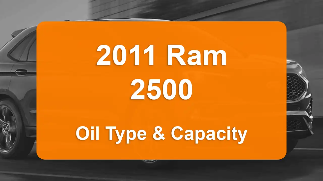 2011 Ram 2500 Oil Guide - Capacities & Types for Engines 6.7L L6 Diesel and 5.7L V8 Gas with Oil Capacity: 12 quarts & 7 quarts Oil Types: SAE 5W-40 & SAE 5W-20 - Oil Filters: & Mopar 4884899AC.