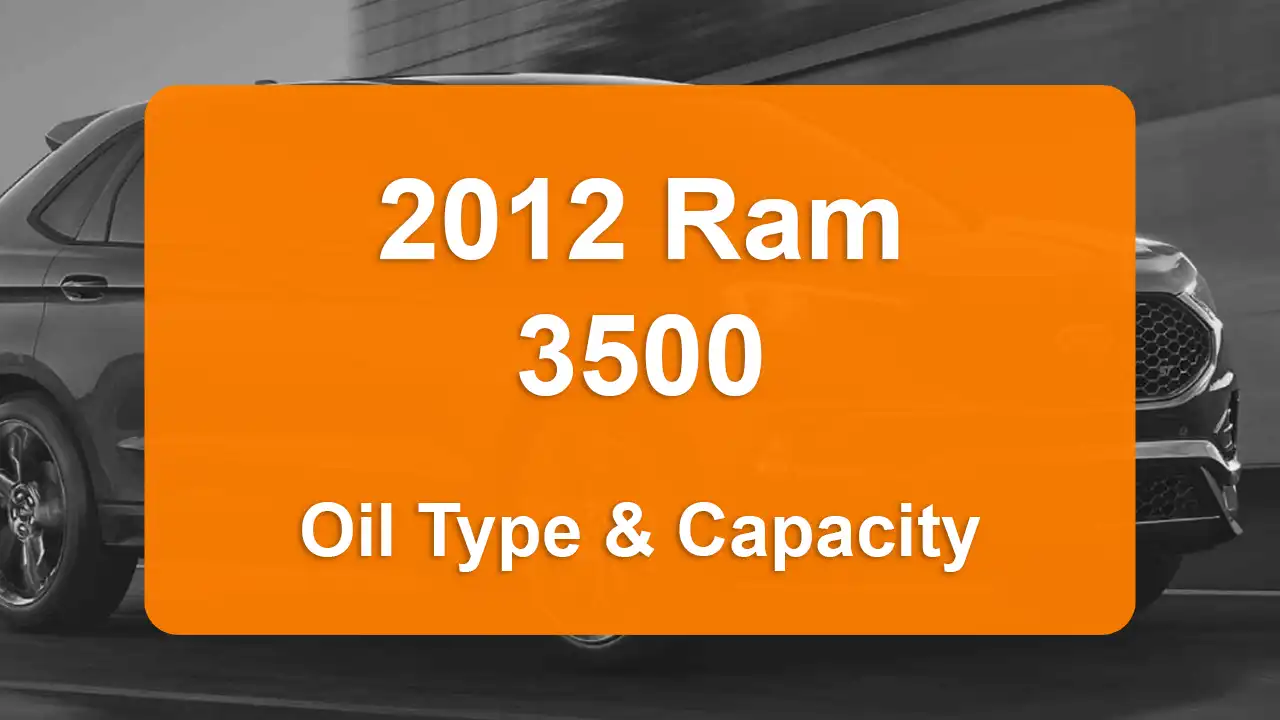 2012 Ram 3500 Oil Guide - Capacities & Types for Engines 6.7L L6 Diesel and 5.7L V8 Gas with Oil Capacity: 12 quarts & 7 quarts Oil Types: SAE 5W-40 & SAE 5W-20 - Oil Filters: & Mopar 4884899AC.