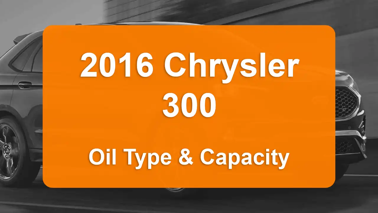 2016 Chrysler 300 Oil Guide - Capacities & Types for Engines 5.7L V8 Gas and 3.6L V6 Flex, 3.6L V6 Gas with Oil Capacity: 7 quarts & 5.9 quarts Oil Types: SAE 5W-20 & SAE 5W-20 - Oil Filters: & Mopar 68191349AC.