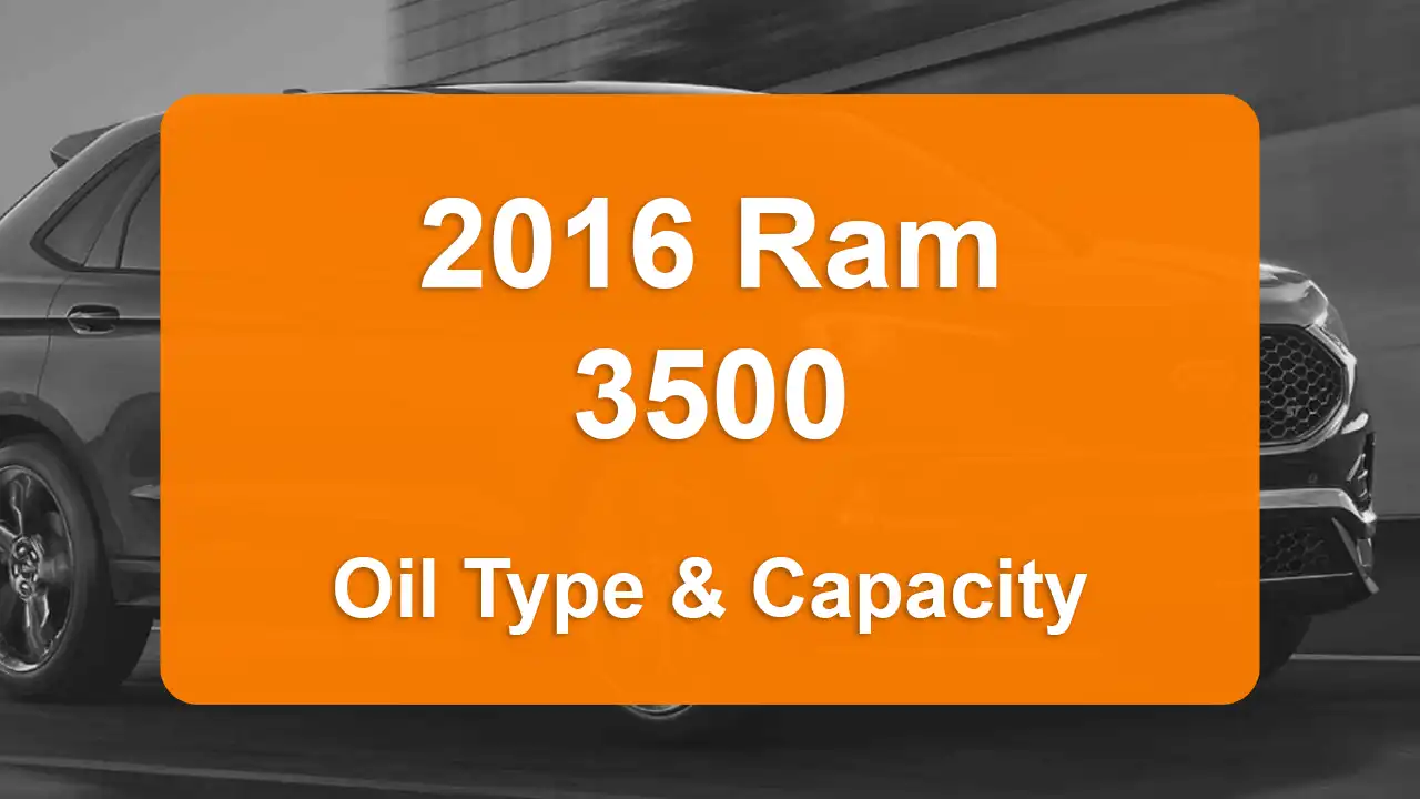 Discover the 2016 Ram 3500 Oil Types and Capacities. Engine Oil, Types, and filters for 2016 Ram 3500 6.4L V8, 6.4L V8 and 6.7L L6 engines.