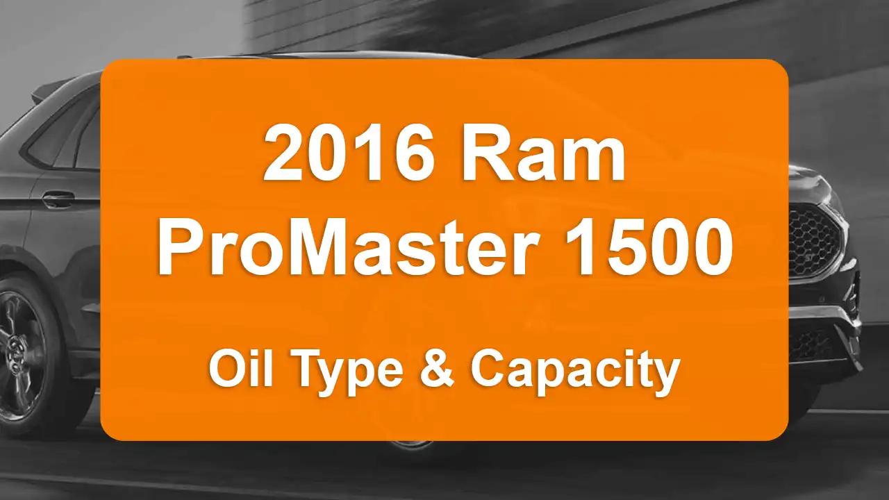 2016 Ram ProMaster 1500 Oil Guide - Capacities & Types for Engines 3.0L L4 Diesel and 3.6L V6 Flex with Oil Capacity: 9.5 quarts & 5.9 quarts Oil Types: SAE 5W-30 & SAE 5W-20 - Oil Filters: & Mopar 68191349AC.