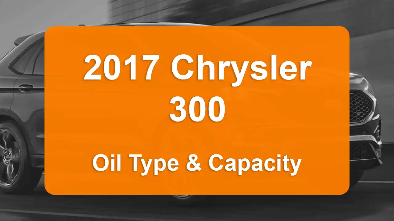 2017 Chrysler 300 Oil Guide - Capacities & Types for Engines 5.7L V8 Gas and 3.6L V6 Flex, 3.6L V6 Gas with Oil Capacity: 7 quarts & 5.9 quarts Oil Types: SAE 5W-20 & SAE 5W-20 - Oil Filters: & Mopar 68191349AC.