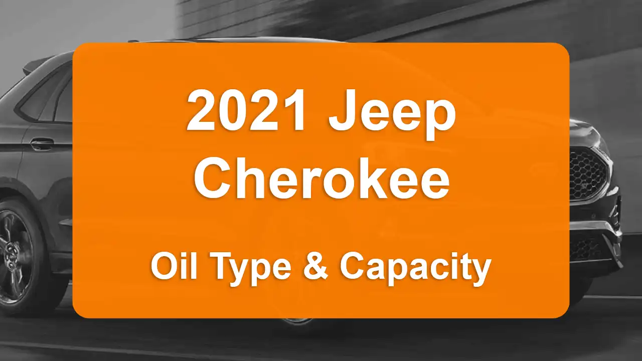 Discover the 2021 Jeep Cherokee Oil Types and Capacities. Engine Oil, Types, and filters for 2021 Jeep Cherokee 2.4L L4, 2.4L L4 and 3.2L V6 engines.