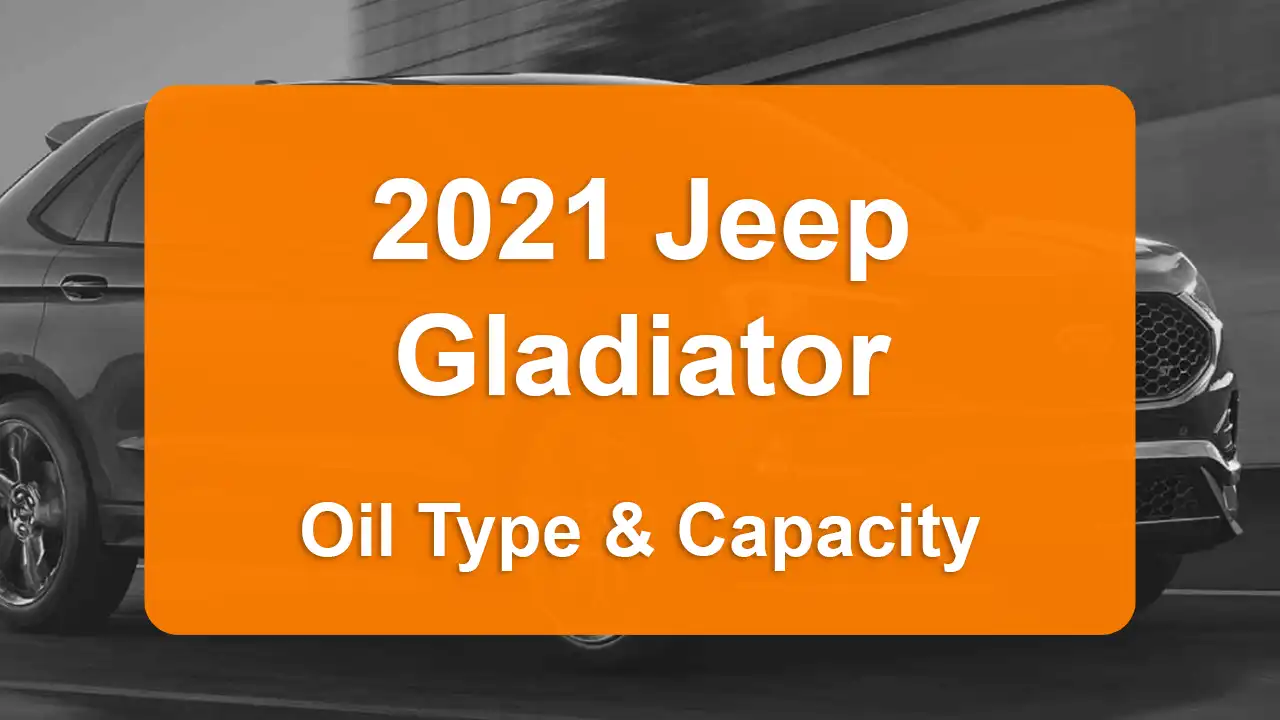 2021 Jeep Gladiator Oil Guide - Capacities & Types for Engines 3.6L V6 Gas and 3.0L V6 Diesel with Oil Capacity: 5 quarts & 9 quarts Oil Types: SAE 0W-20 & SAE 5W-40 - Oil Filters: & Mopar 68507598AA.