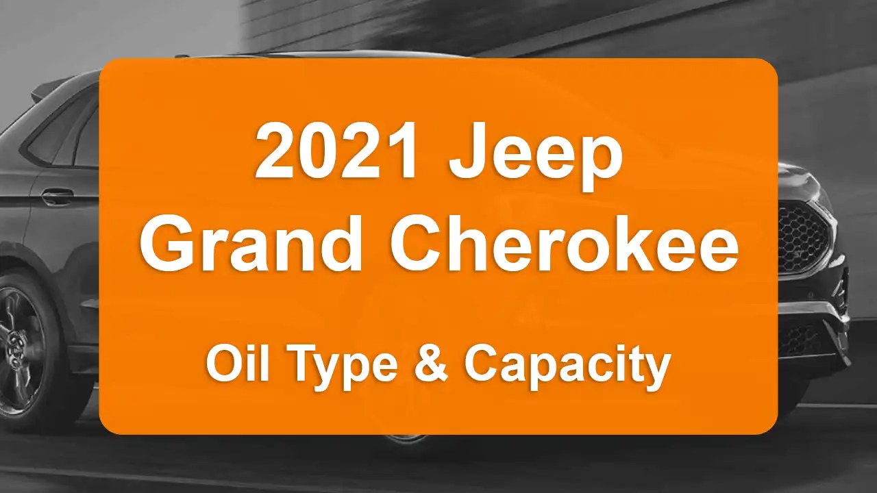 2021 Jeep Grand Cherokee L Oil Type & Capacity (5.7L V8 & 3.6L V6)