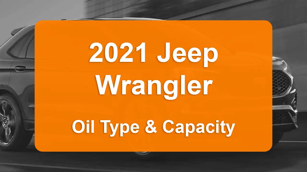 Discover the 2021 Jeep Wrangler Oil Types and Capacities. Engine Oil, Types, and filters for 2021 Jeep Wrangler 2.0L L4, 2.0L L4 and 3.6L V6 engines.