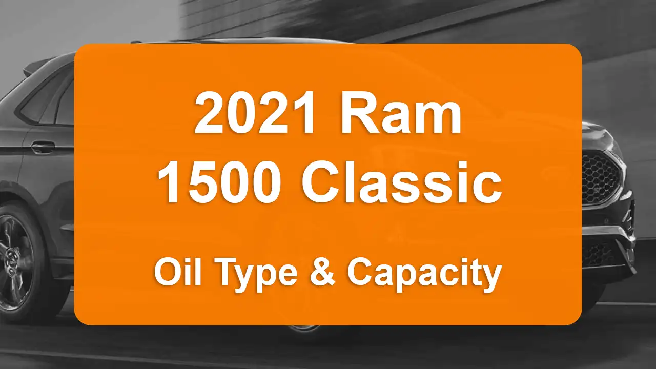 2021 Ram 1500 Classic Oil Guide - Capacities & Types for Engines 5.7L V8 Gas and 3.6L V6 Flex with Oil Capacity: 7 quarts & 5.9 quarts Oil Types: SAE 5W-20 & SAE 5W-20 - Oil Filters: & Mopar 68191349AC.