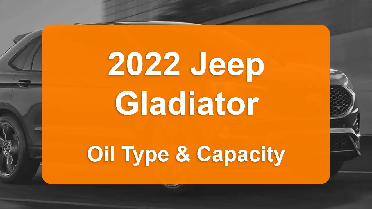 2022 Jeep Gladiator Oil Guide - Capacities & Types for Engines 3.6L V6 Gas and 3.0L V6 Diesel with Oil Capacity: 5 quarts & 9 quarts Oil Types: SAE 0W-20 & SAE 5W-40 - Oil Filters: & Mopar 68507598AA.