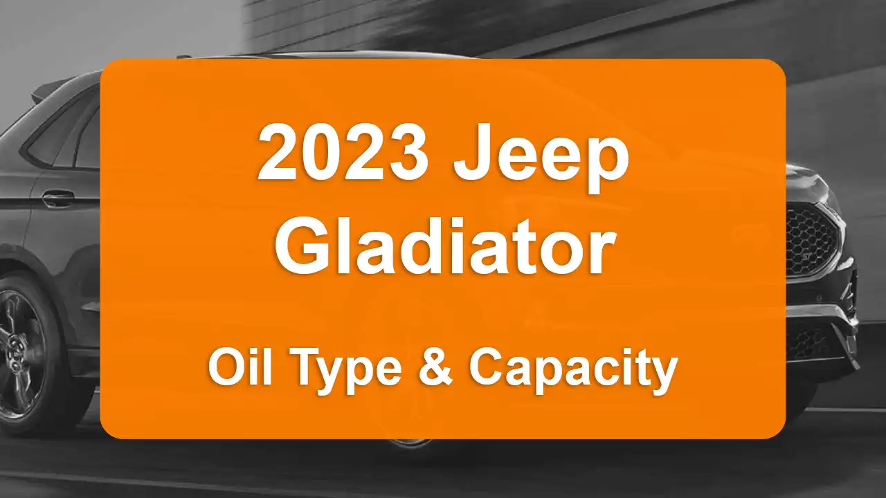 2023 Jeep Gladiator Oil Guide - Capacities & Types for Engines 3.6L V6 Gas and 3.0L V6 Diesel with Oil Capacity: 5 quarts & 9 quarts Oil Types: SAE 0W-20 & SAE 5W-40 - Oil Filters: & Mopar 68507598AA.