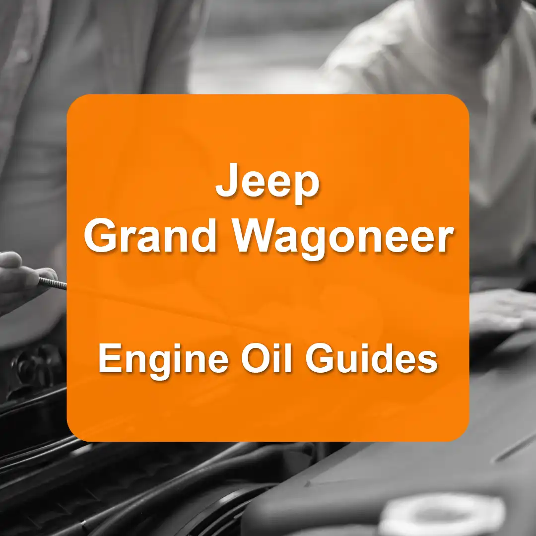 Jeep Grand Wagoneer Engine Oil Capacities and Oil Types (All Years)